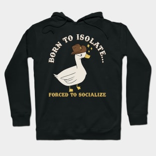 Born To Isolate Forced To Socialize Hoodie
